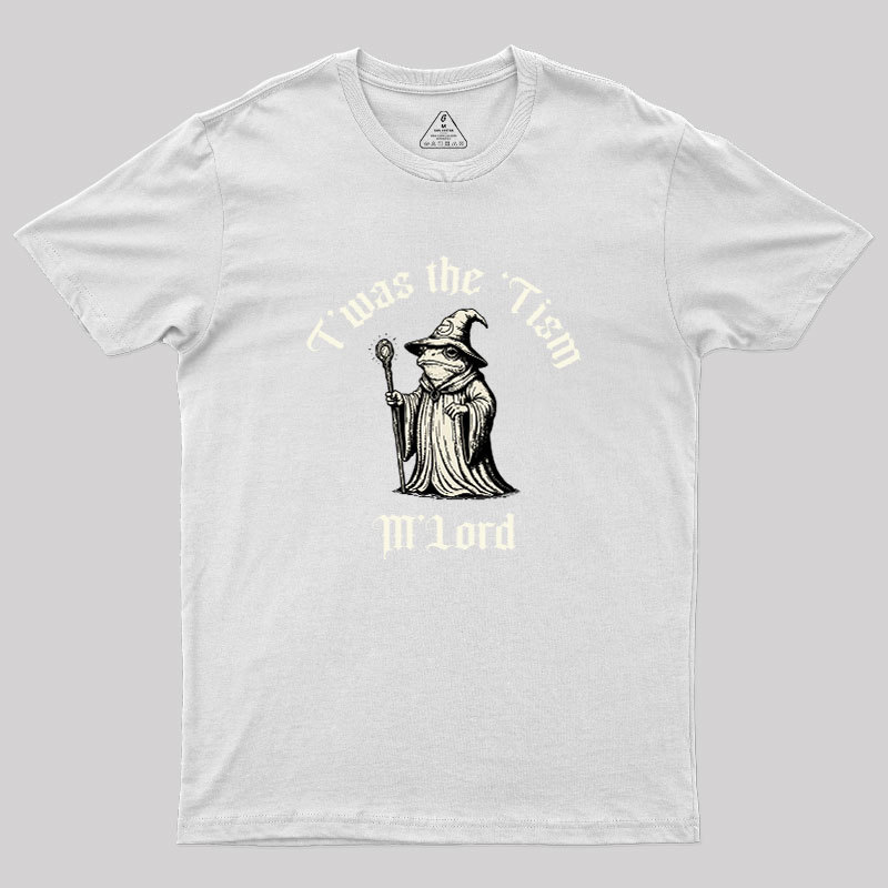 Twas the Time, M'Lord Geek T-Shirt