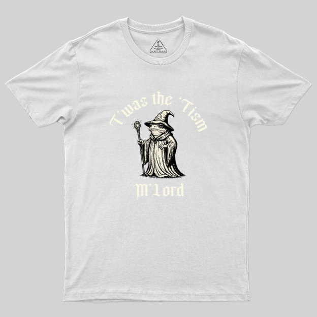 Twas the Time, M'Lord Geek T-Shirt