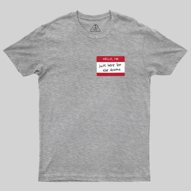 Hello I'm Here for Drama Geek T-Shirt