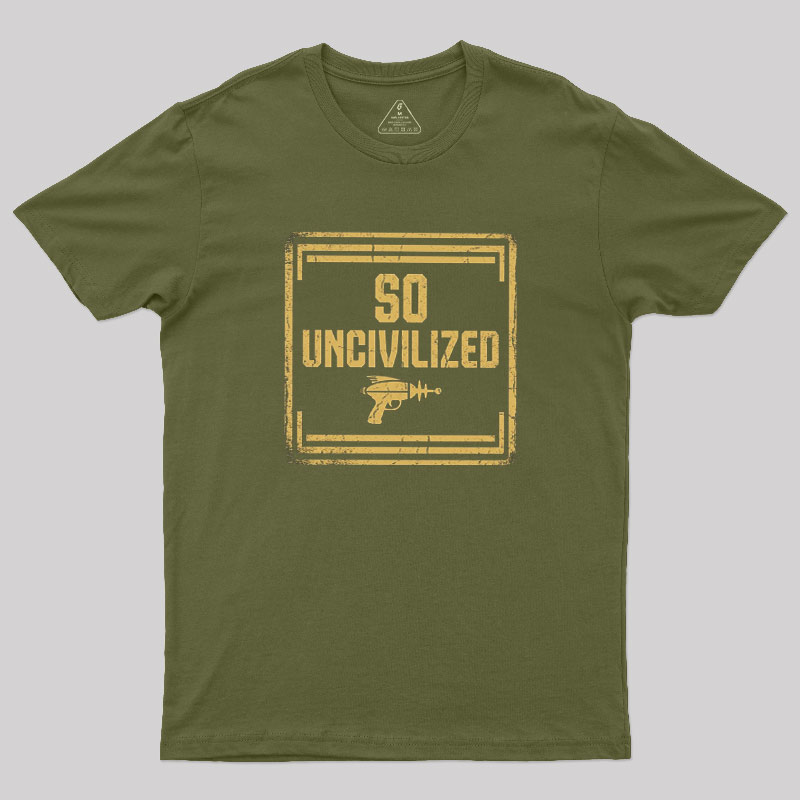 So Uncivilized Geek T-Shirt