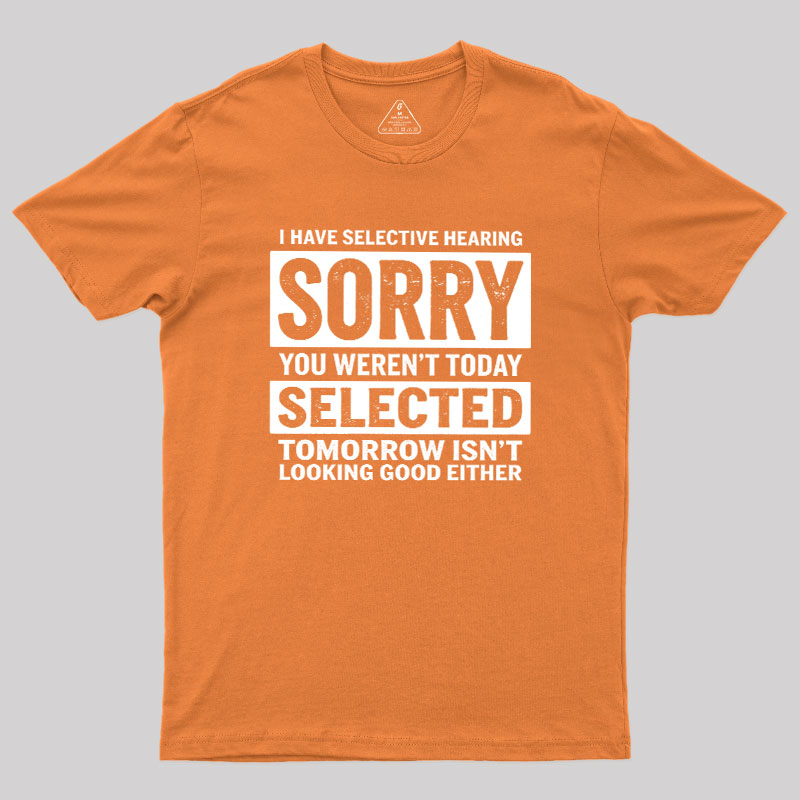 I Have Selective Hearing Geek T-Shirt