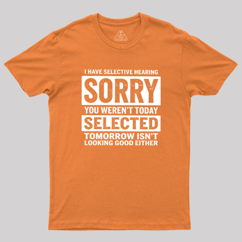 I Have Selective Hearing Geek T-Shirt