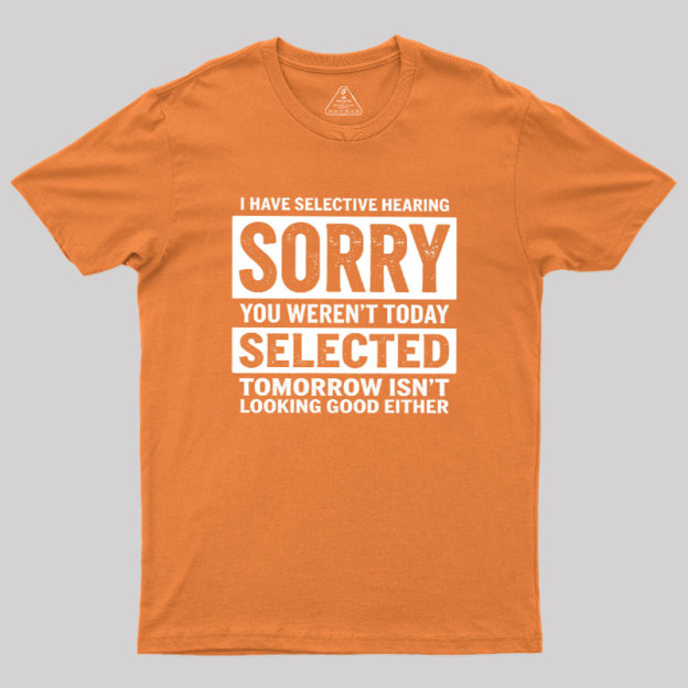 I Have Selective Hearing Geek T-Shirt