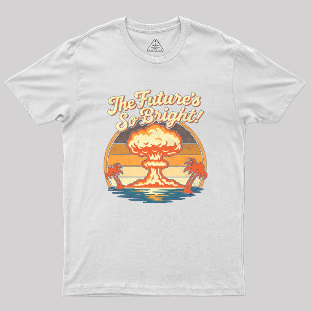 The Future's So Bright Geek T-Shirt