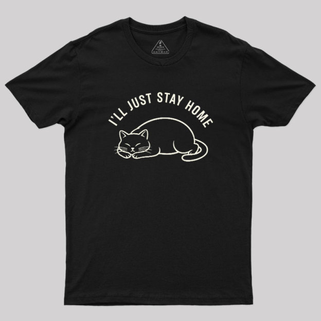 I'll Just Stay Home Geek T-Shirt