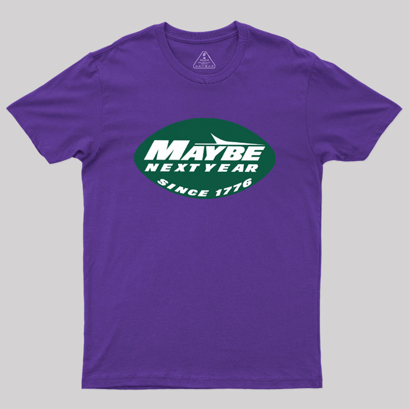 Maybe Next Year Geek T-Shirt