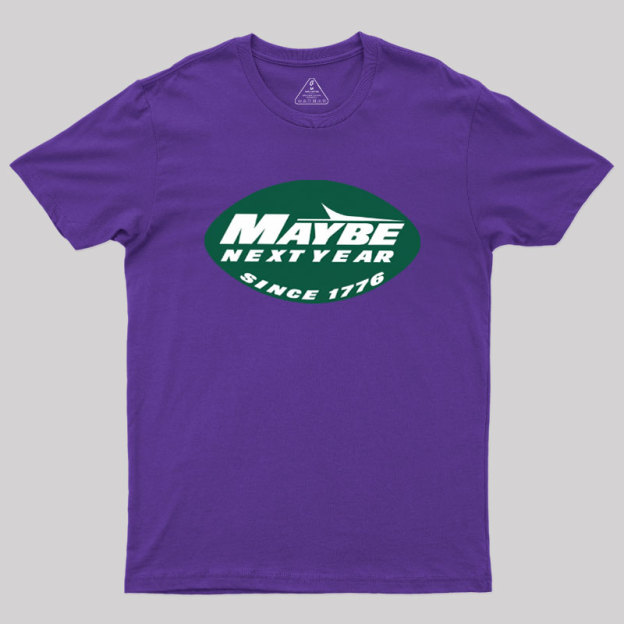 Maybe Next Year Geek T-Shirt