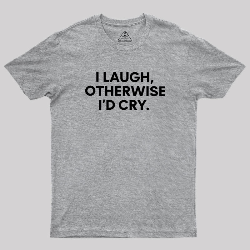 I Laugh Geek T-Shirt