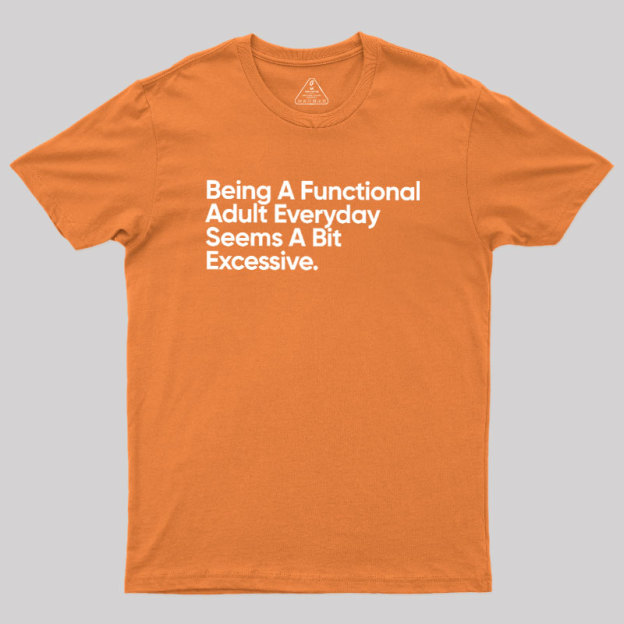 Being A Functional Adult Geek T-Shirt