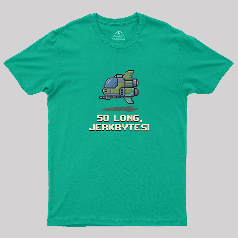 So Long Jerkbytes Geek T-Shirt
