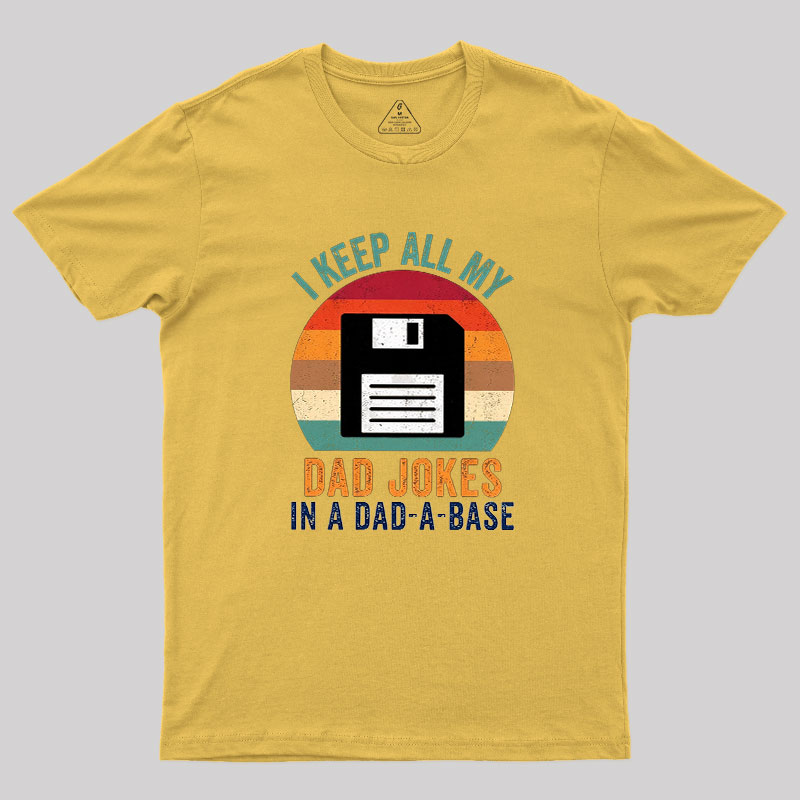 I Keep All My Dad Jokes In A Dad-A-Base Geek T-Shirt