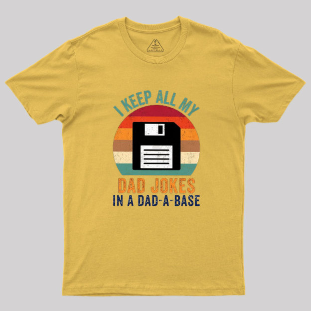 I Keep All My Dad Jokes In A Dad-A-Base Geek T-Shirt