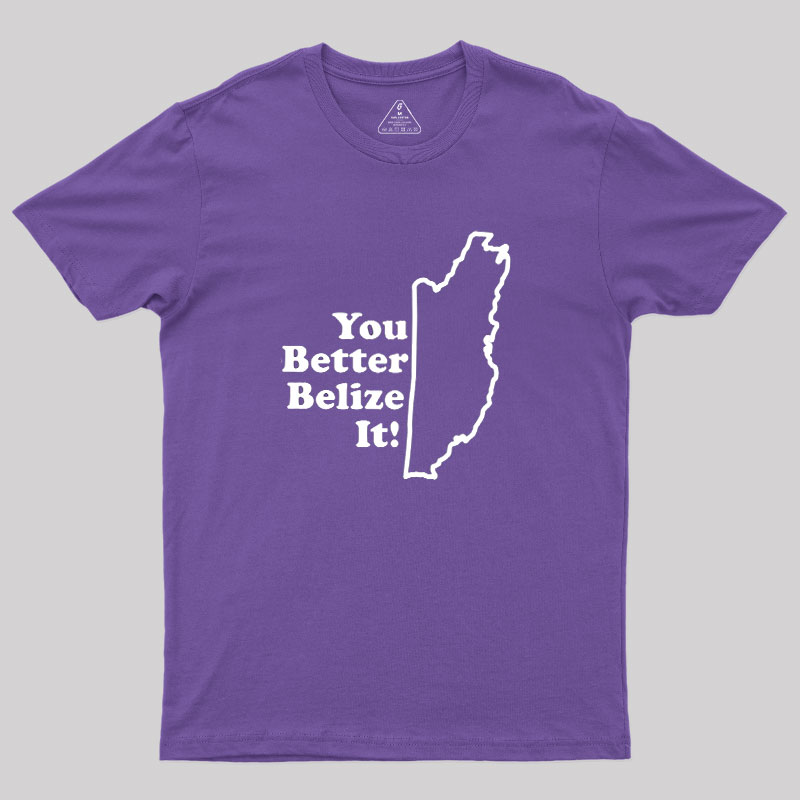 You Better Belize It! Geek T-Shirt