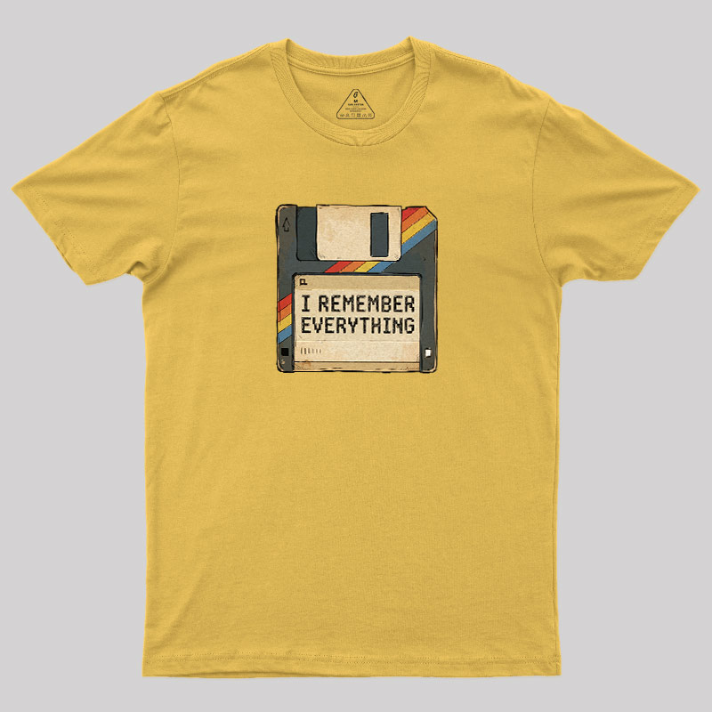 I Remember Everything Geek T-Shirt