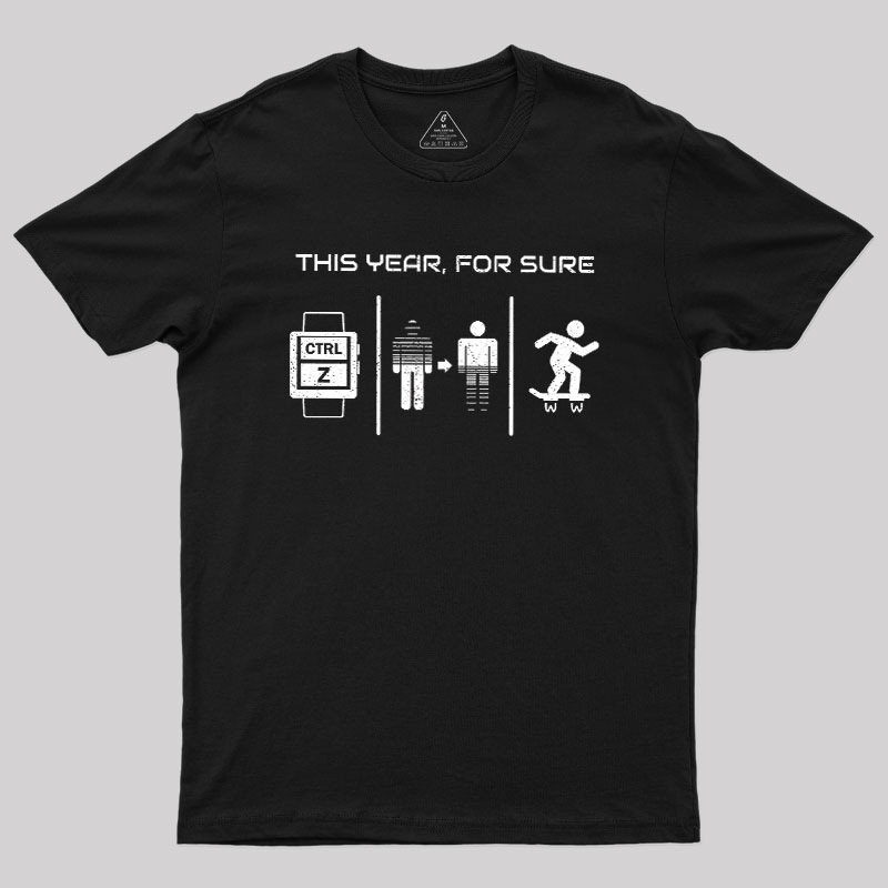 This Year For Sure Geek T-Shirt