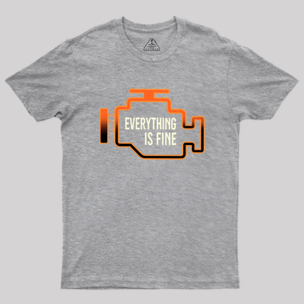Everything Is Fine Geek T-Shirt