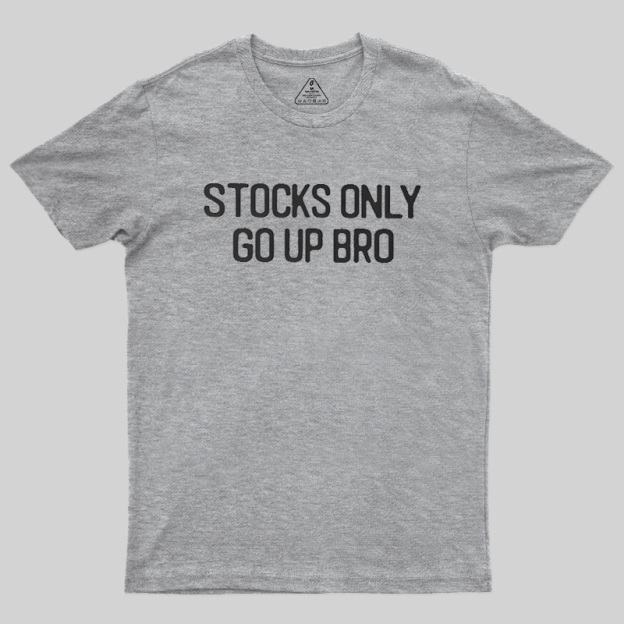 Stocks Only Go Up Bro Geek T-Shirt