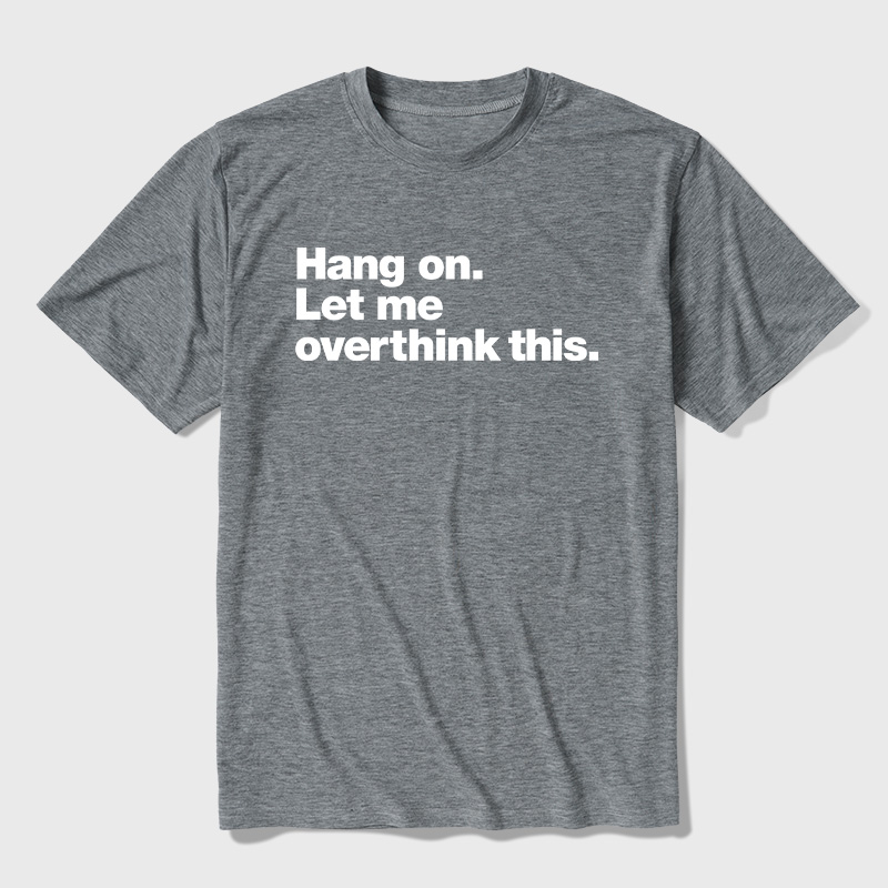 Hang On Let Me Overthink This Ultra Soft Heather Tees