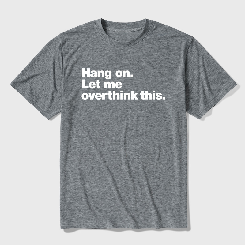 Hang On Let Me Overthink This Ultra Soft Heather Tees