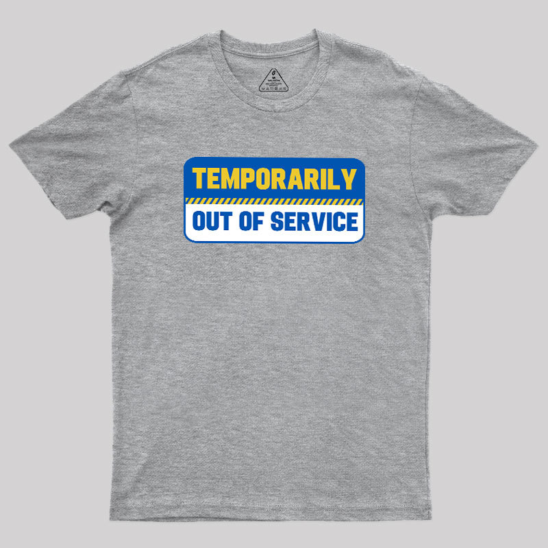 Temporarily Out of Service Geek T-Shirt