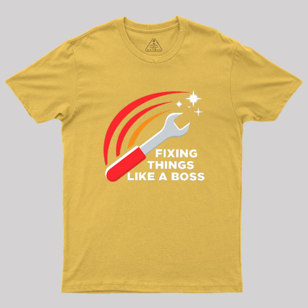 Fixing Things Like A Boss Geek T-Shirt