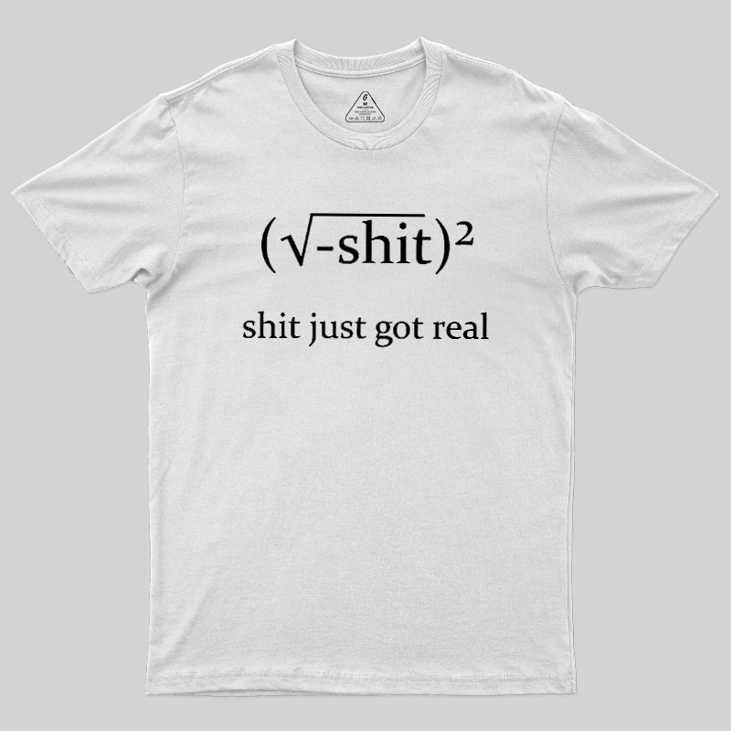 Just Got Real Geek T-Shirt