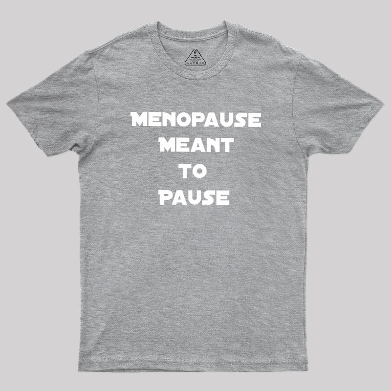 Menopause Meant To Stop Geek T-Shirt
