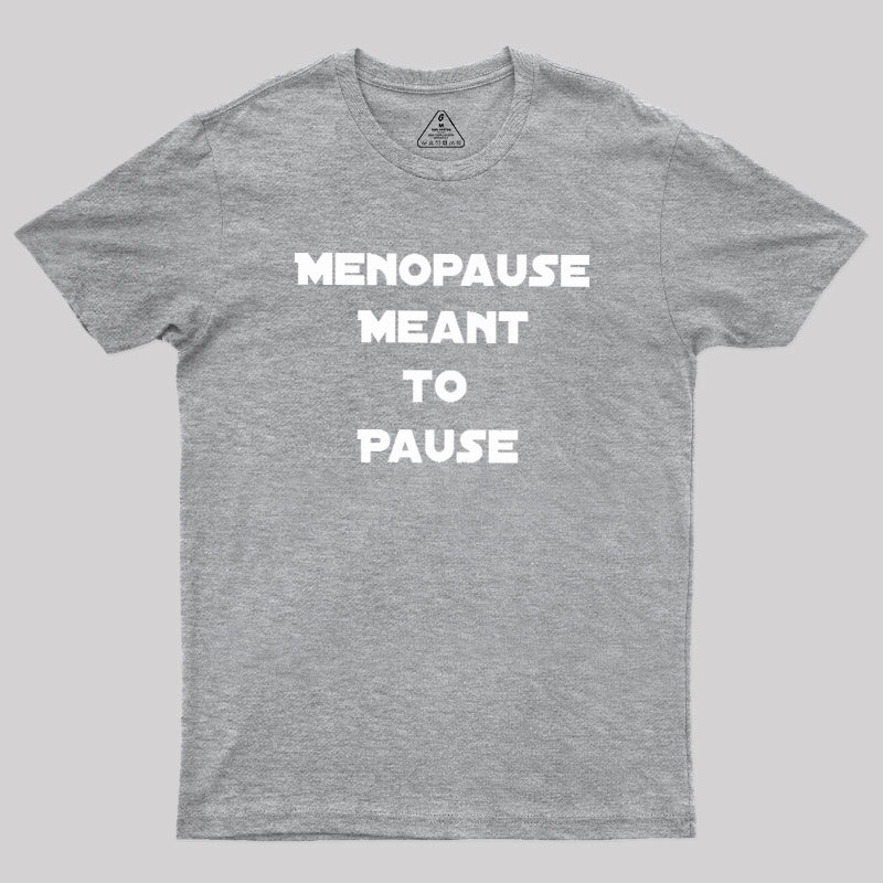 Menopause Meant To Stop Geek T-Shirt