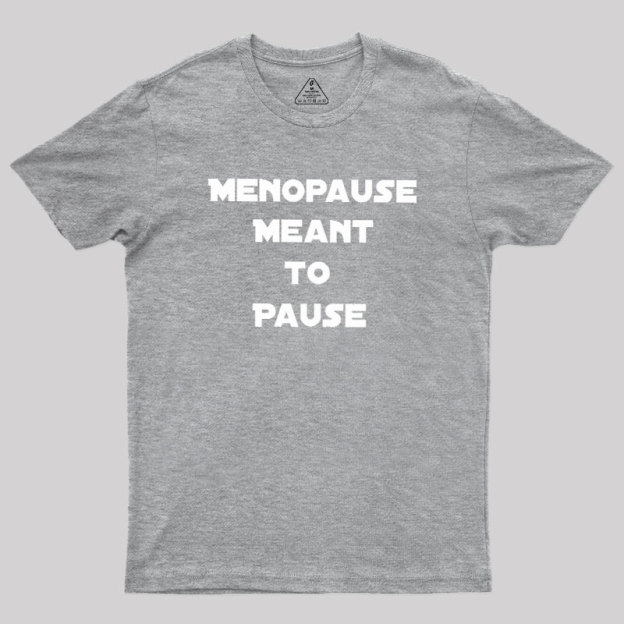 Menopause Meant To Stop Geek T-Shirt