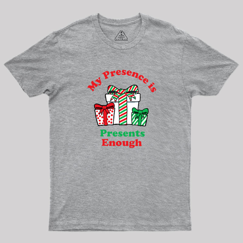 My Presence is Presents Enough Geek T-Shirt