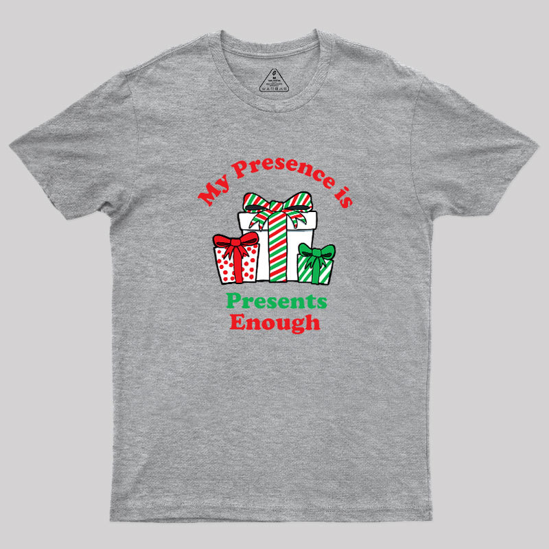 My Presence is Presents Enough Geek T-Shirt