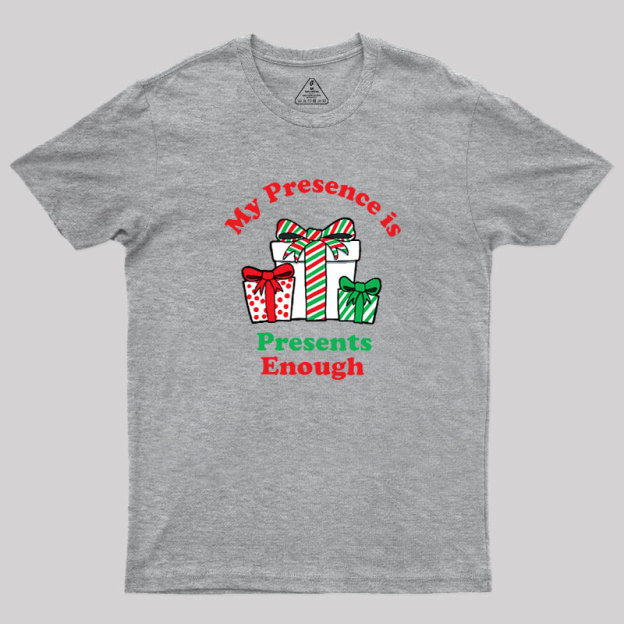 My Presence is Presents Enough Geek T-Shirt