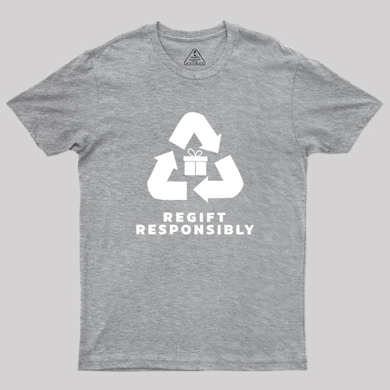 Regift Responsibly Geek T-Shirt