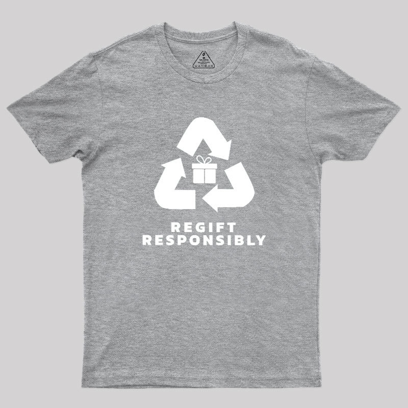 Regift Responsibly Geek T-Shirt
