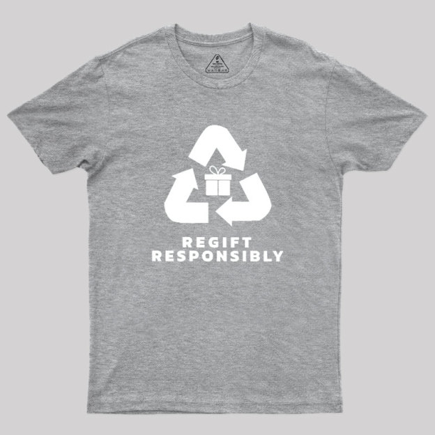 Regift Responsibly Geek T-Shirt