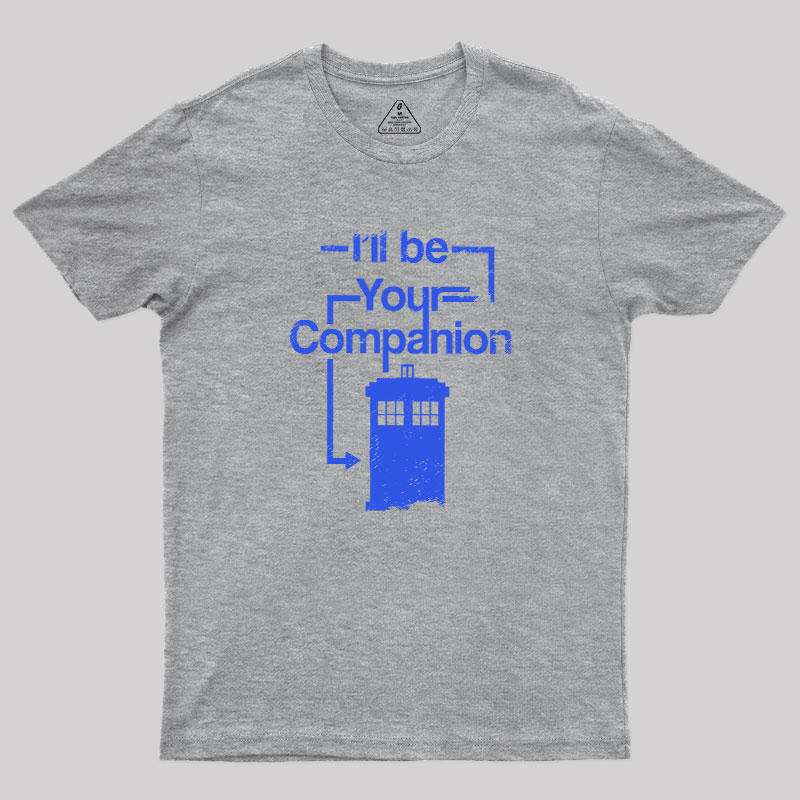 I Will Be Your Companion Geek T-Shirt