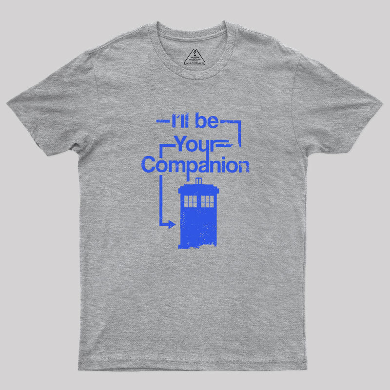 I Will Be Your Companion Geek T-Shirt