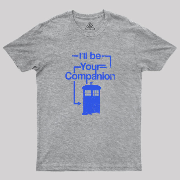 I Will Be Your Companion Geek T-Shirt