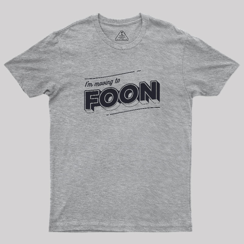 Moving to Foon Geek T-Shirt