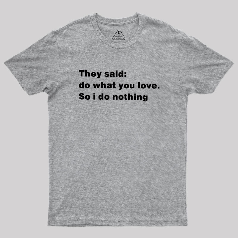 So I Do Nothing Geek T-Shirt
