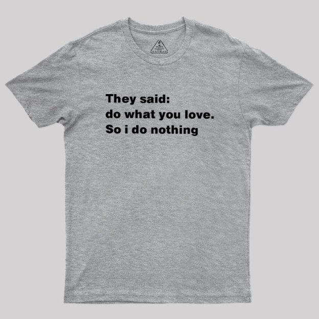So I Do Nothing Geek T-Shirt
