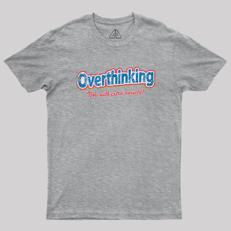 Overthinking: Extra Anxiety Edition Geek T-Shirt
