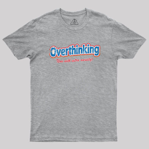 Overthinking: Extra Anxiety Edition Geek T-Shirt