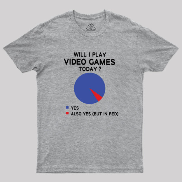 Will I play Video Games today Geek T-Shirt