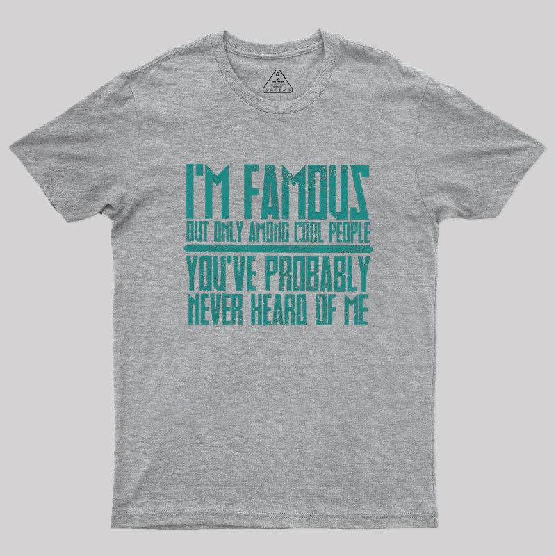I��m Famous Among Cool People Geek T-Shirt