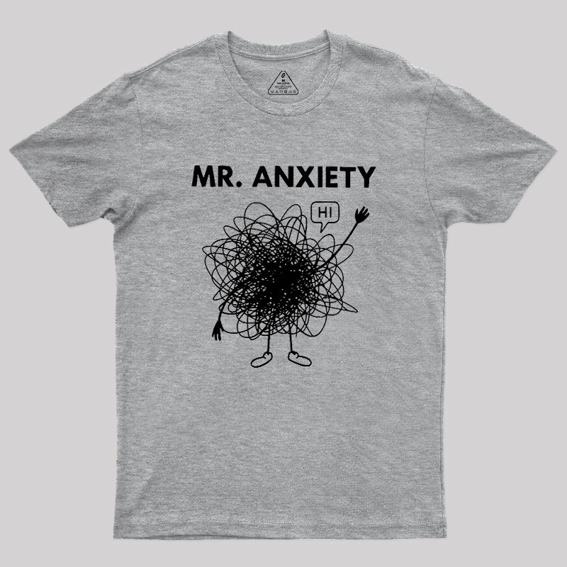 Mr. Anxiety! Geek T-Shirt