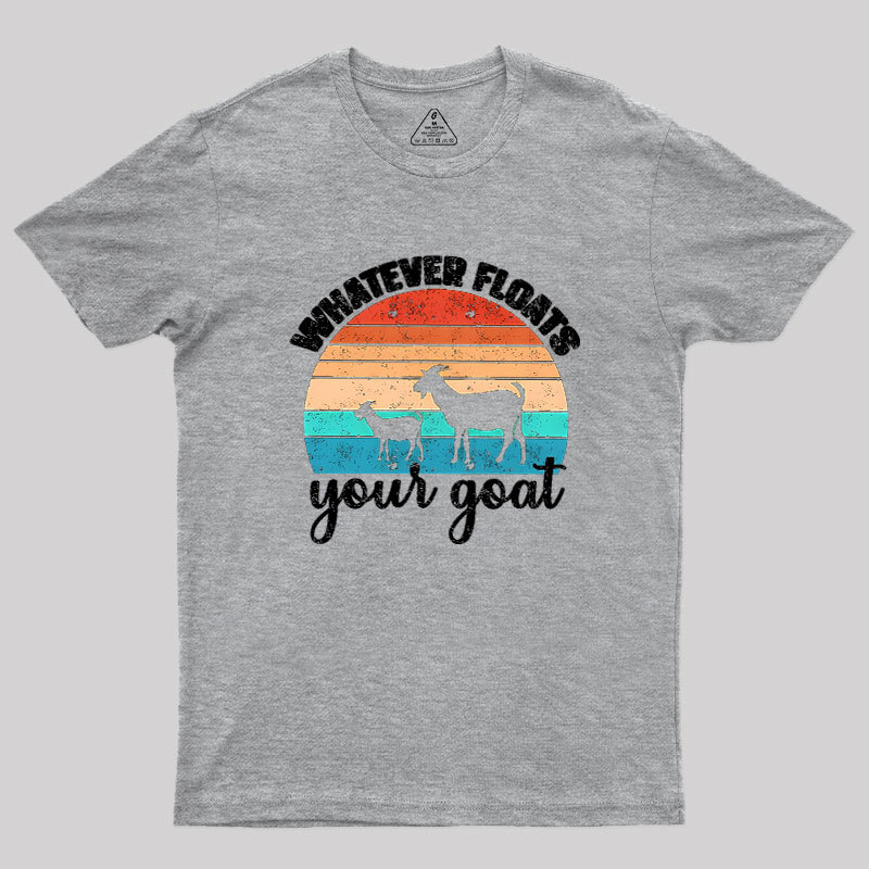 Whatever Floats Your Goat Geek T-Shirt
