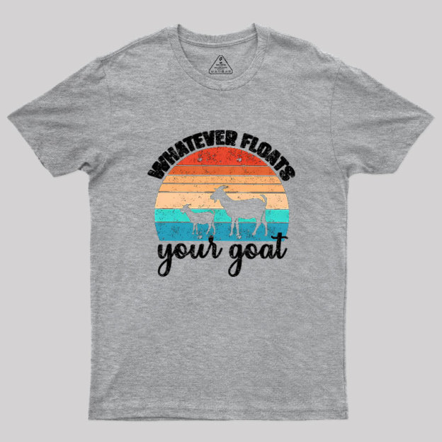 Whatever Floats Your Goat Geek T-Shirt