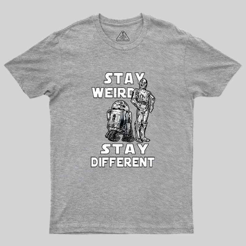 R2-D2 C-3PO Stay Weird Stay Different Geek T-Shirt