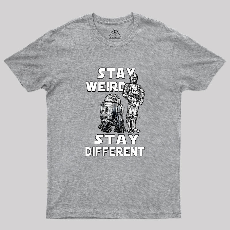 R2-D2 C-3PO Stay Weird Stay Different Geek T-Shirt